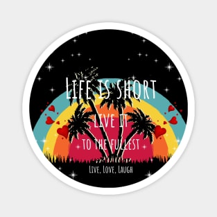 Life is short Live it to the Fullest! Rainbow and Palms Magnet